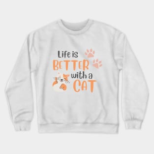 Life is better with a cat Crewneck Sweatshirt